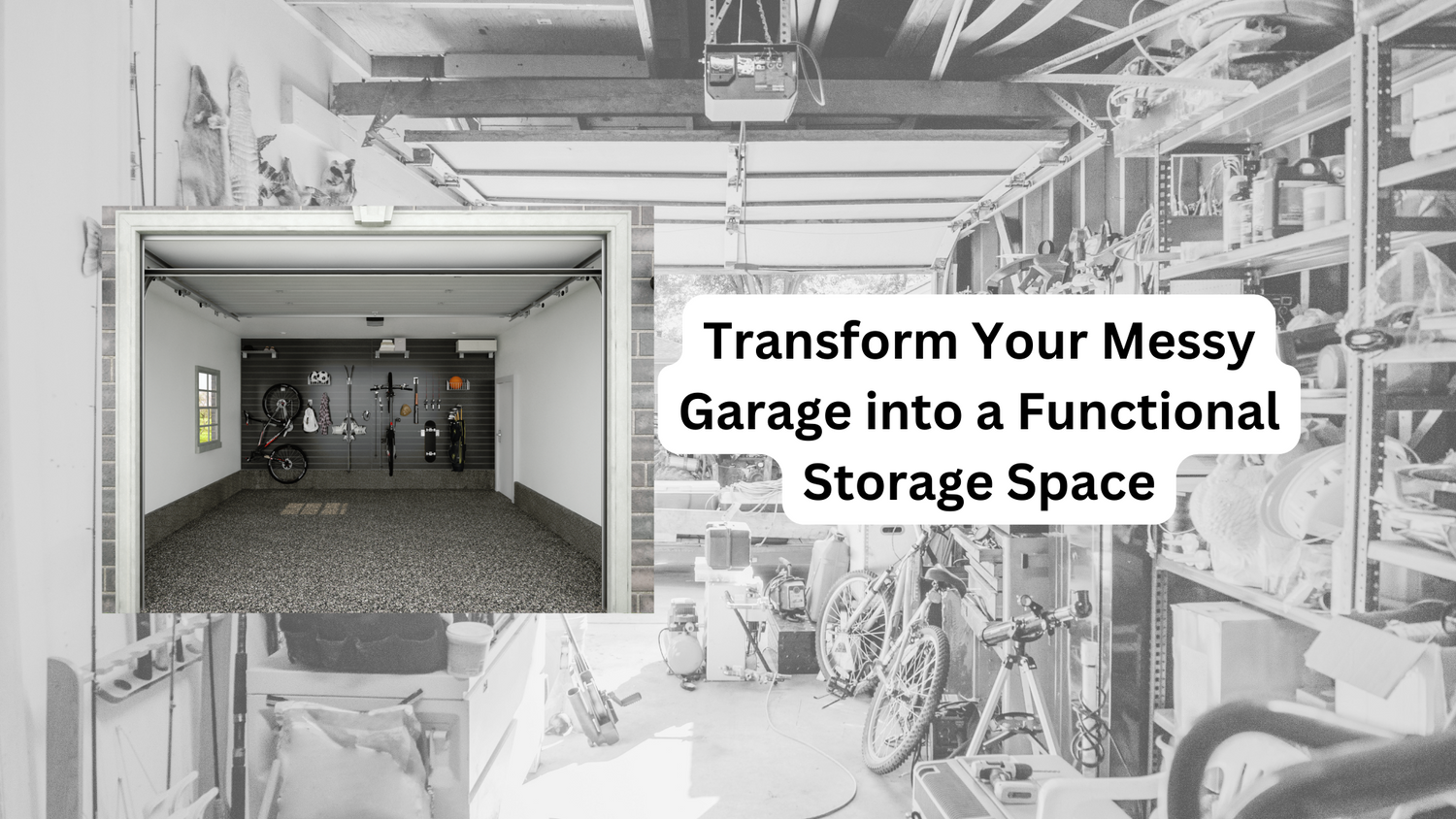 How to Transform Your Messy Garage into a Functional Storage Space